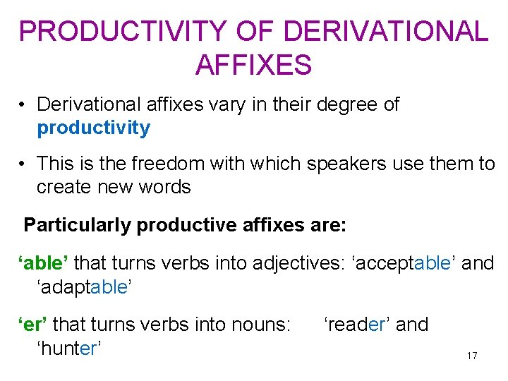 PRODUCTIVITY OF DERIVATIONAL AFFIXES • Derivational affixes vary in their degree of productivity •