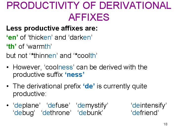 PRODUCTIVITY OF DERIVATIONAL AFFIXES Less productive affixes are: ‘en’ of ‘thicken’ and ‘darken’ ‘th’