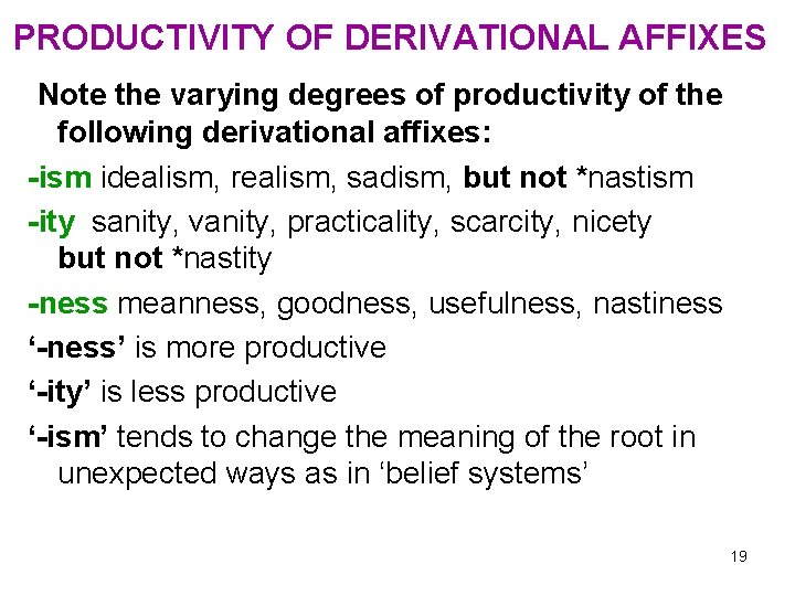 PRODUCTIVITY OF DERIVATIONAL AFFIXES Note the varying degrees of productivity of the following derivational