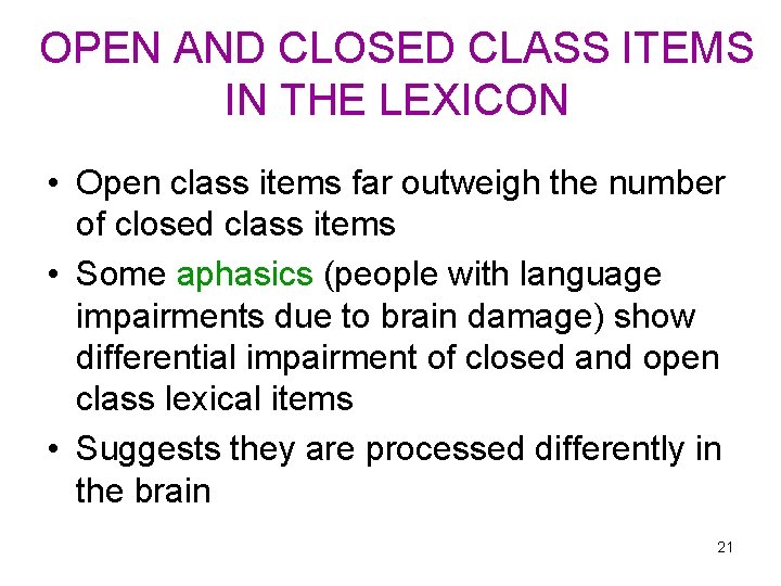 OPEN AND CLOSED CLASS ITEMS IN THE LEXICON • Open class items far outweigh