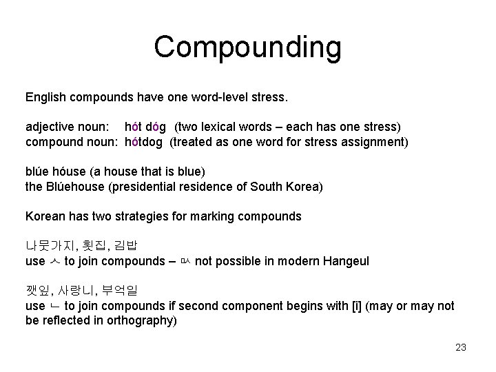 Compounding English compounds have one word-level stress. adjective noun: hót dóg (two lexical words