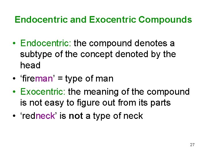 Endocentric and Exocentric Compounds • Endocentric: the compound denotes a subtype of the concept
