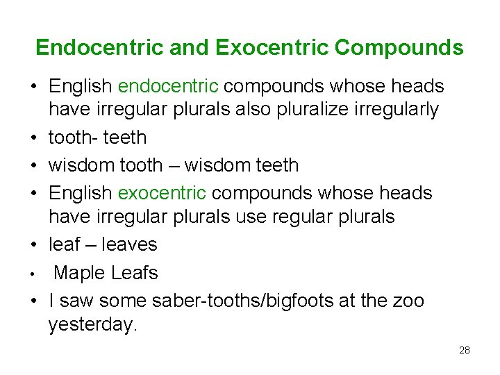 Endocentric and Exocentric Compounds • English endocentric compounds whose heads have irregular plurals also