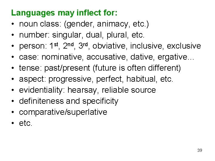 Languages may inflect for: • noun class: (gender, animacy, etc. ) • number: singular,