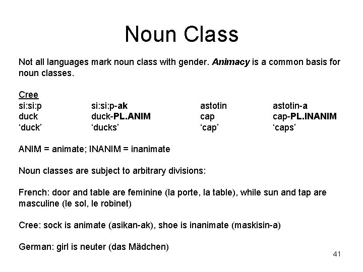 Noun Class Not all languages mark noun class with gender. Animacy is a common