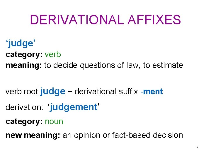DERIVATIONAL AFFIXES ‘judge’ category: verb meaning: to decide questions of law, to estimate verb