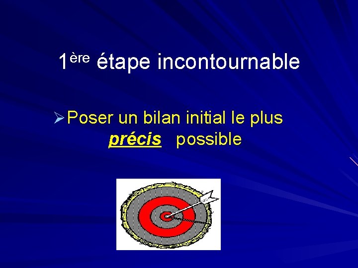 1ère étape incontournable ØPoser un bilan initial le plus précis possible 