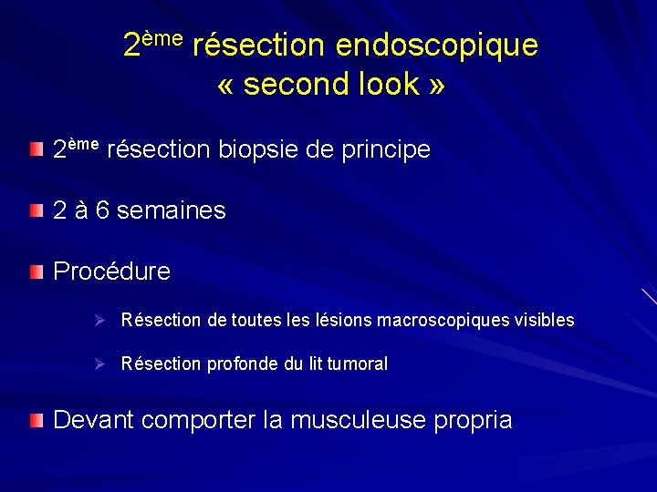 2ème résection endoscopique « second look » 2ème résection biopsie de principe 2 à