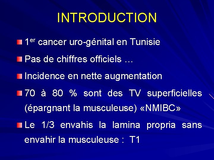 INTRODUCTION 1 er cancer uro-génital en Tunisie Pas de chiffres officiels … Incidence en