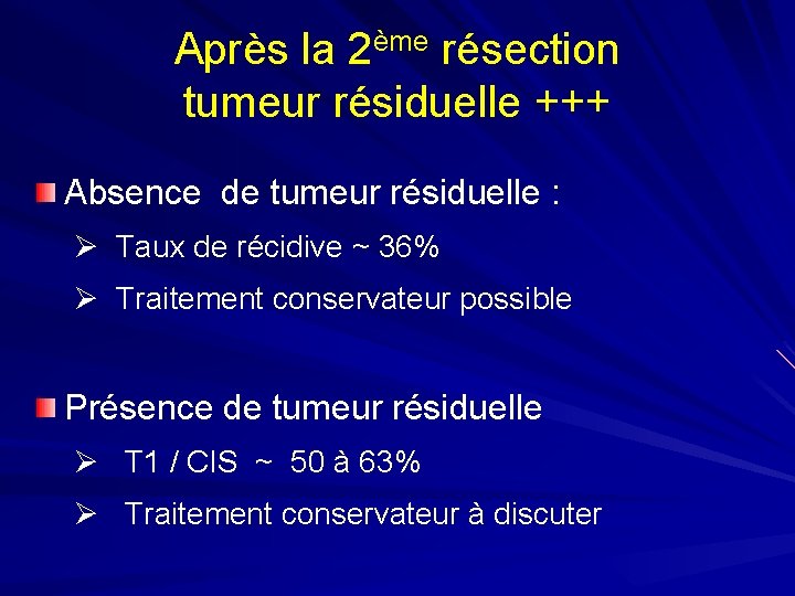 Après la 2ème résection tumeur résiduelle +++ Absence de tumeur résiduelle : Ø Taux