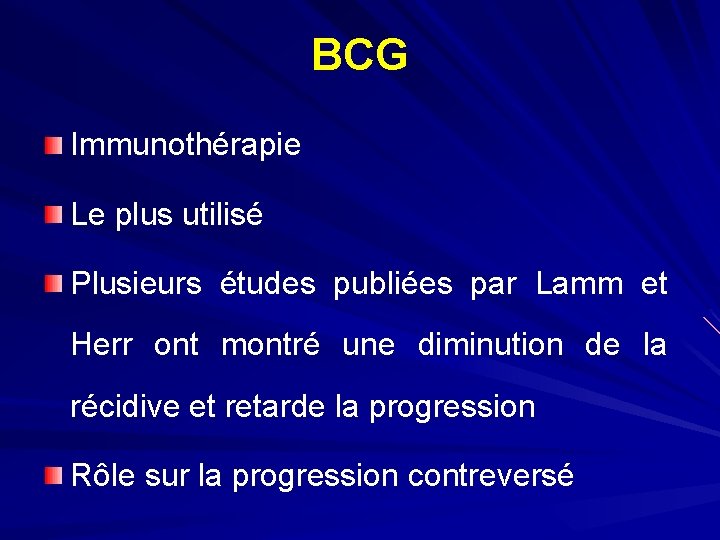 BCG Immunothérapie Le plus utilisé Plusieurs études publiées par Lamm et Herr ont montré