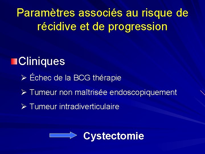 Paramètres associés au risque de récidive et de progression Cliniques Ø Échec de la