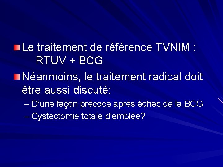 Le traitement de référence TVNIM : RTUV + BCG Néanmoins, le traitement radical doit