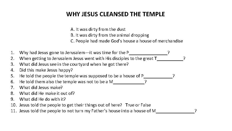 WHY JESUS CLEANSED THE TEMPLE A. It was dirty from the dust B. It