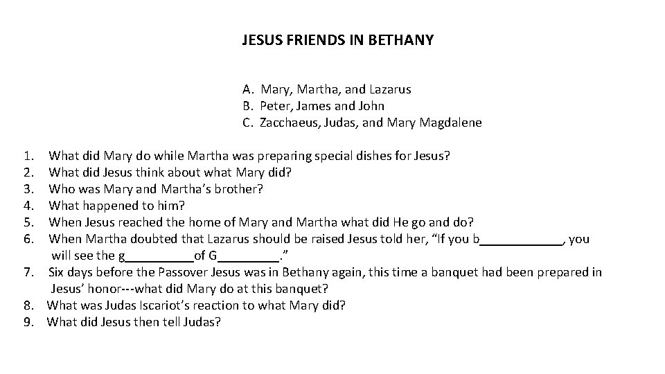JESUS FRIENDS IN BETHANY A. Mary, Martha, and Lazarus B. Peter, James and John
