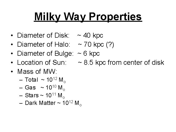 Milky Way Properties • • • Diameter of Disk: Diameter of Halo: Diameter of