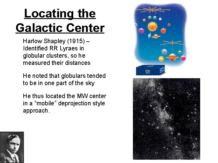 Locating the Galactic Center Harlow Shapley (1915) – Identified RR Lyraes in globular clusters,