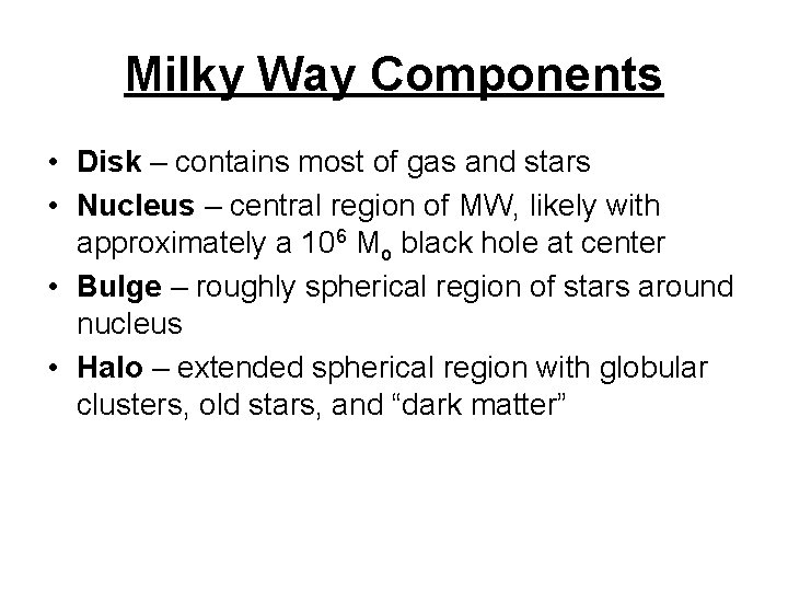 Milky Way Components • Disk – contains most of gas and stars • Nucleus