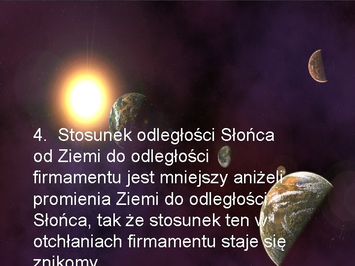 4. Stosunek odległości Słońca od Ziemi do odległości firmamentu jest mniejszy aniżeli promienia Ziemi