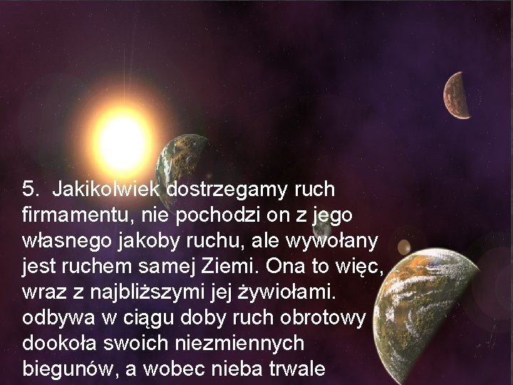 5. Jakikolwiek dostrzegamy ruch firmamentu, nie pochodzi on z jego własnego jakoby ruchu, ale