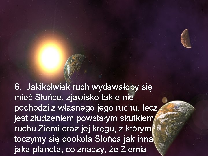 6. Jakikolwiek ruch wydawałoby się mieć Słońce, zjawisko takie nie pochodzi z własnego jego