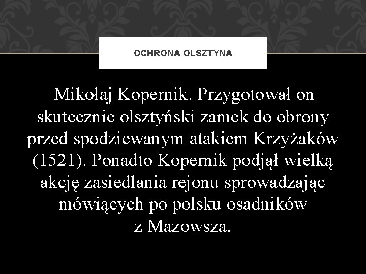 OCHRONA OLSZTYNA Mikołaj Kopernik. Przygotował on skutecznie olsztyński zamek do obrony przed spodziewanym atakiem