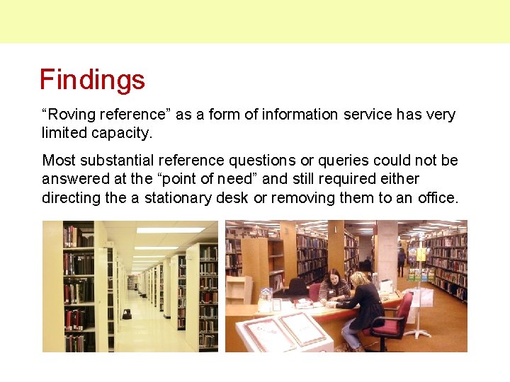 Findings “Roving reference” as a form of information service has very limited capacity. Most