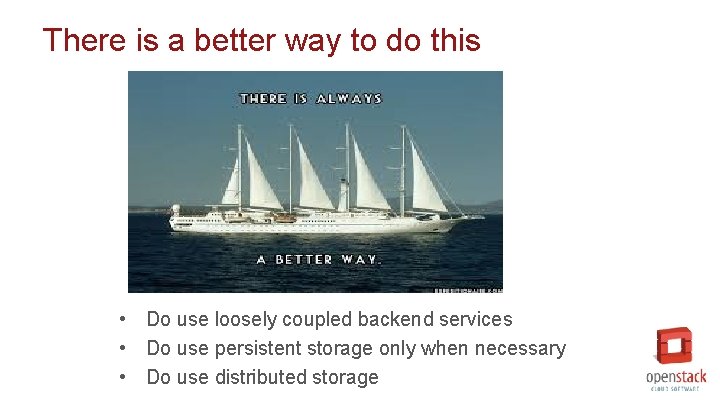 There is a better way to do this • Do use loosely coupled backend