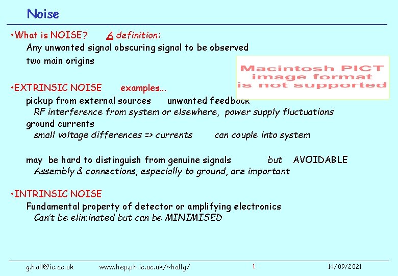 Noise • What is NOISE? A definition: Any unwanted signal obscuring signal to be