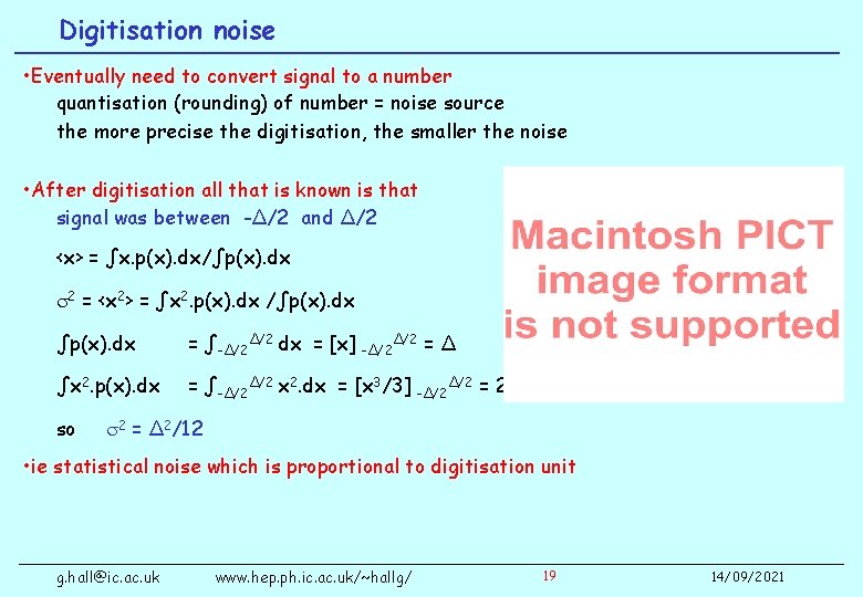 Digitisation noise • Eventually need to convert signal to a number quantisation (rounding) of