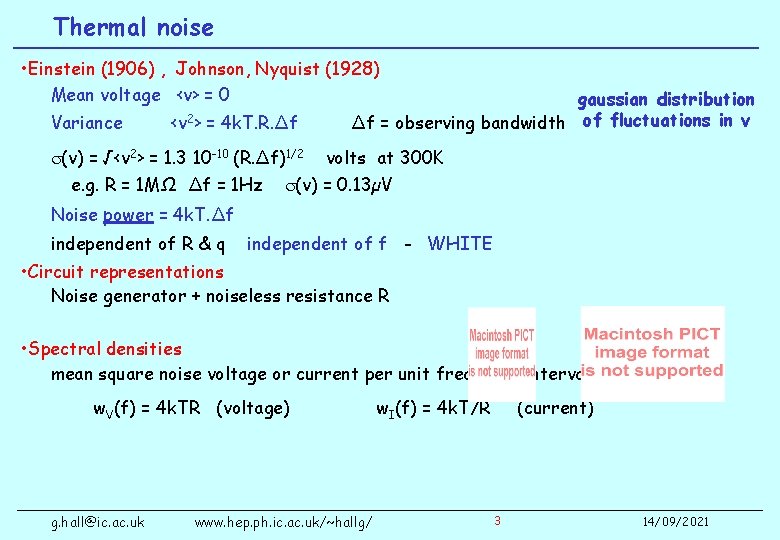 Thermal noise • Einstein (1906) , Johnson, Nyquist (1928) Mean voltage <v> = 0