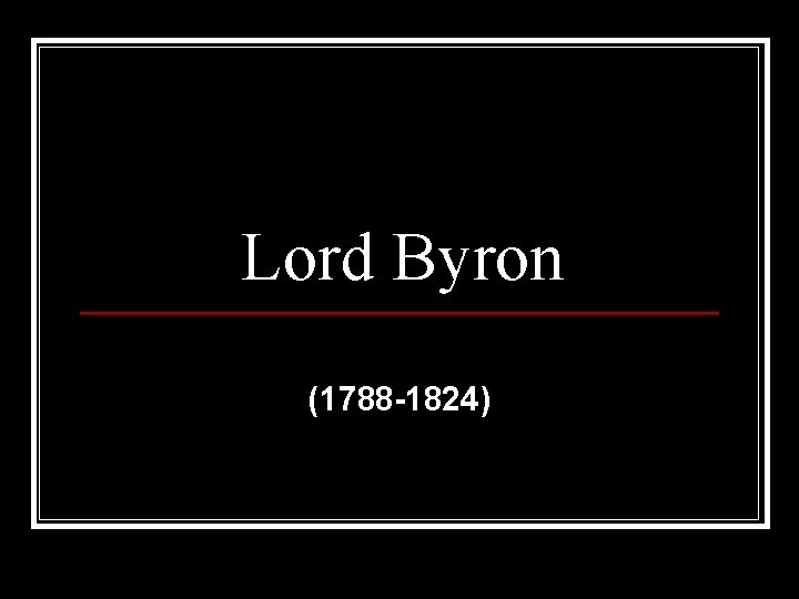 Lord Byron (1788 -1824) 