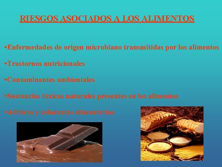 RIESGOS ASOCIADOS A LOS ALIMENTOS • Enfermedades de origen microbiano transmitidas por los alimentos