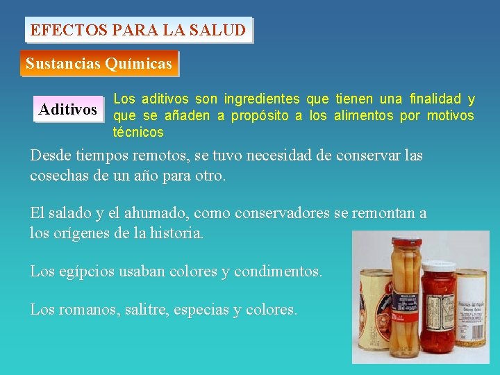 EFECTOS PARA LA SALUD Sustancias Químicas Aditivos Los aditivos son ingredientes que tienen una