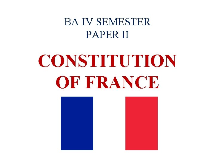 BA IV SEMESTER PAPER II CONSTITUTION OF FRANCE 