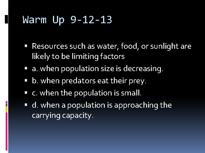 Warm Up 9 -12 -13 Resources such as water, food, or sunlight are likely