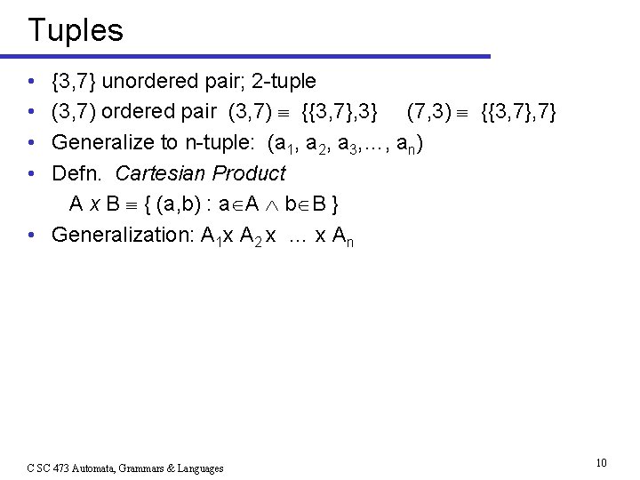 Tuples • • {3, 7} unordered pair; 2 -tuple (3, 7) ordered pair (3,