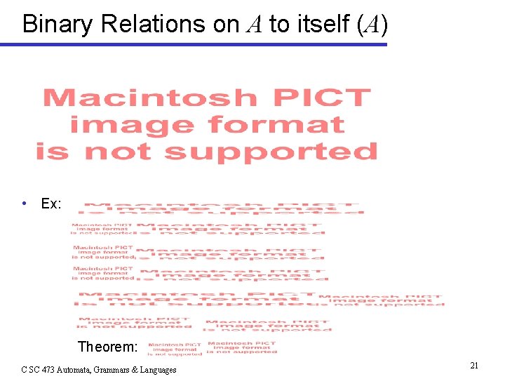 Binary Relations on A to itself (A) • Ex: Theorem: C SC 473 Automata,