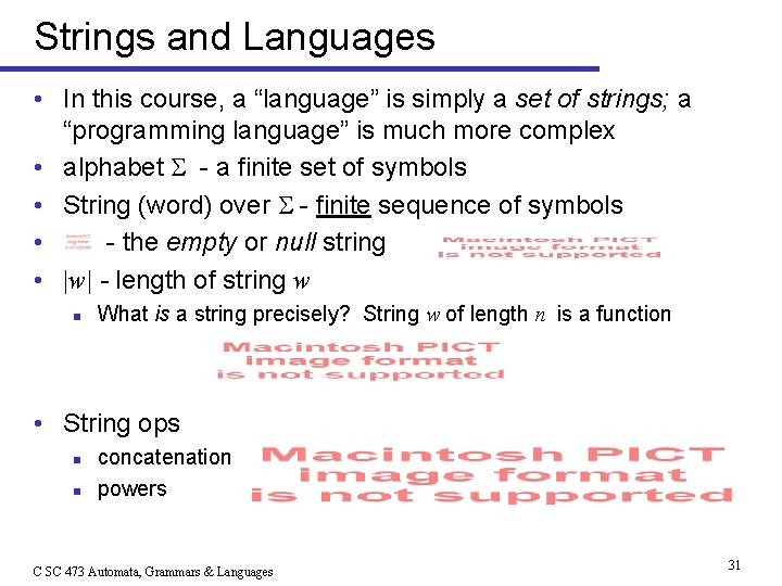 Strings and Languages • In this course, a “language” is simply a set of