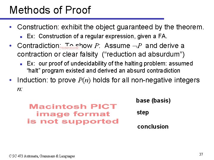 Methods of Proof • Construction: exhibit the object guaranteed by theorem. n Ex: Construction