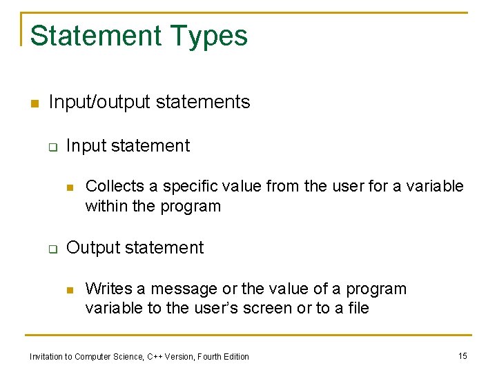 Statement Types n Input/output statements q Input statement n q Collects a specific value