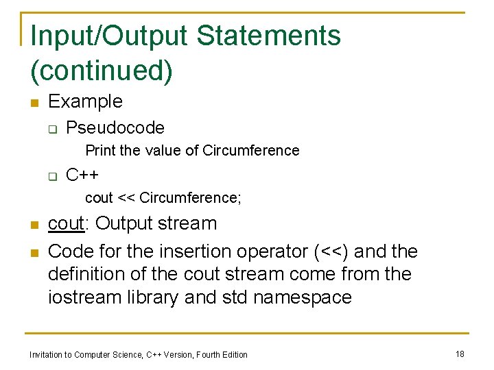 Input/Output Statements (continued) n Example q Pseudocode Print the value of Circumference q C++