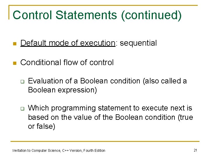 Control Statements (continued) n Default mode of execution: sequential n Conditional flow of control