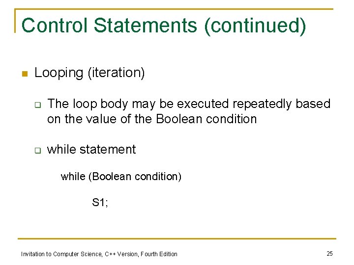 Control Statements (continued) n Looping (iteration) q q The loop body may be executed