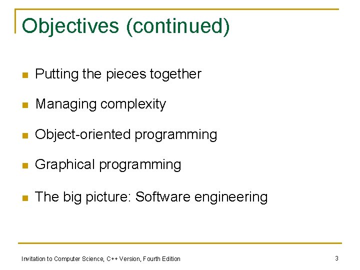 Objectives (continued) n Putting the pieces together n Managing complexity n Object-oriented programming n
