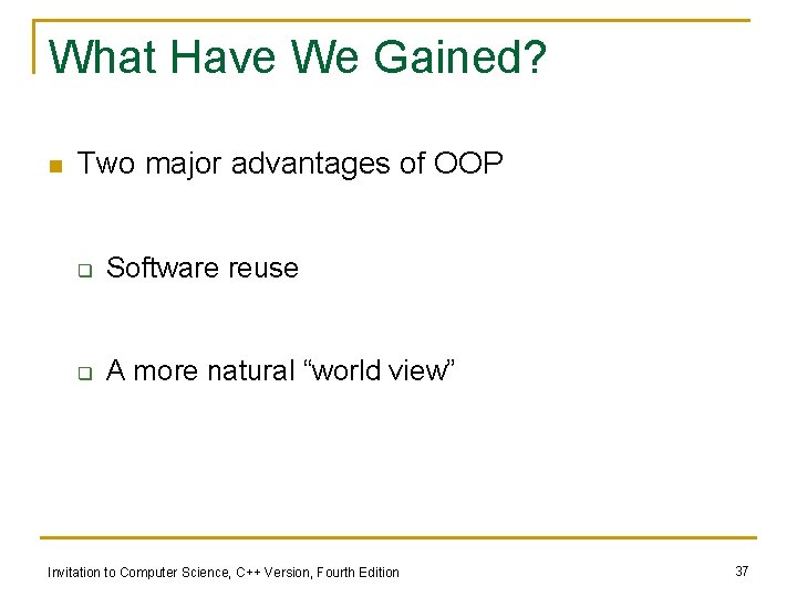 What Have We Gained? n Two major advantages of OOP q Software reuse q