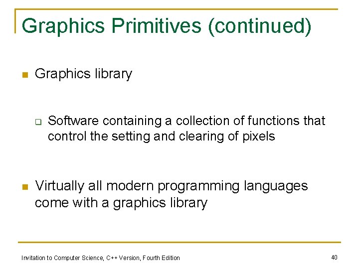 Graphics Primitives (continued) n Graphics library q n Software containing a collection of functions
