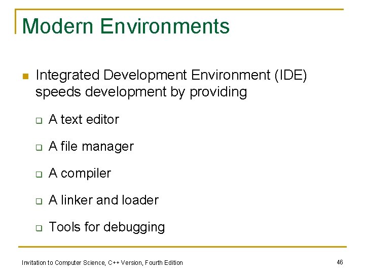 Modern Environments n Integrated Development Environment (IDE) speeds development by providing q A text