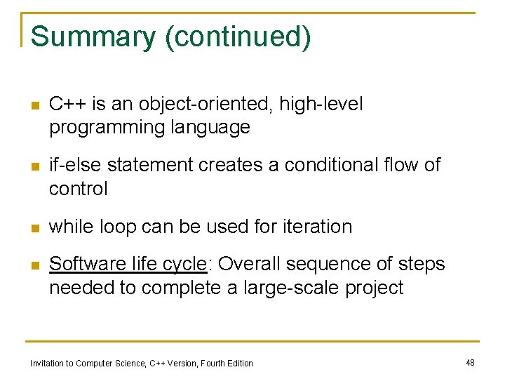 Summary (continued) n C++ is an object-oriented, high-level programming language n if-else statement creates
