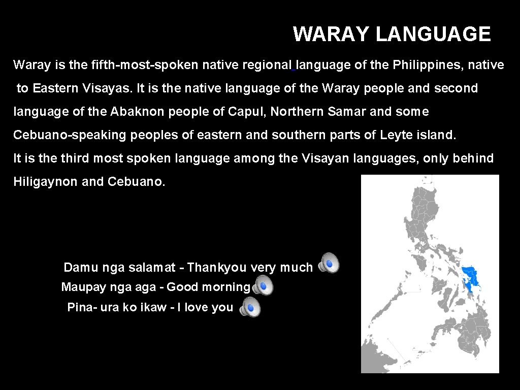 WARAY LANGUAGE Waray is the fifth-most-spoken native regional language of the Philippines, native to